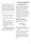 Page 19It is very important to set the correct
temperature for storing food in the
appliance. Micro-organisms will cause
food which is not stored at the correct
temperature to deteriorate rapidly.
Temperature influences the growth rate
of these micro-organisms. Reducing
the temperature reduces their growth
rate.
The temperature in the appliance will
rise:
–the more often the door is opened
and the longer it is kept open,
– the more food that is placed in it,
– the warmer the food is which is being
put into it,...