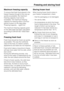 Page 29Maximum freezing capacity
To ensure that fresh food placed in the
freezer freezes through to the core as
quickly as possible, the maximum
freezing capacity must not be
exceeded. The maximum freezing
capacity for freezing within a 24-hour
period is given on the data plate:
Freezing capacity ....kg/24 hrs.
The maximum freezing capacity given
on the data plate has been calculated
according to DIN EN ISO 15502 Stan
-
dard.
Freezing fresh food
Fresh food should be frozen as quickly
as possible. This way the...