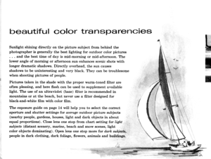 Page 15beautiful colc>n transparencie
Sunlight shining directly on the picture subject from behind the
photographer is generally the best lighting for outdoor color pictures
. . . and the best time of day is mid-morning or mid-afternoon. The
lower angle of mortting or afternoon sun enhances scenic shots with
longer dramatic shadows. Directly overhead, the sun causes
shadows to be uninteresting and very black. They can be troublesome
when shooting pictures of people.
Pictures taken in the shade with the proper...