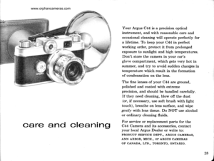 Page 30
care and clear]lng
Your Argus C44 is a precision optical
instrument, and with reasonable care and
occasional cleaning wiil operate perfectly for
a lifetime. To keep your C44 in perfect
working order, protect it from prolonged
exposure to sunlight and high temperatures.
Dont store the carnera in your cars
glove compartment, which gets very hot in
summer, and try to avoid sudden chanpes in
temperature which result in the formation
of condensation on the lens.
The fine lenses of your C44 are ground,...