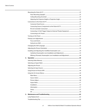 Page 12Table of Contents
xii Vidikron Vision Model 65/Model 75 Installation/Operation Manual
Mounting the Vision 65/75  .......................................................................................................................... 25
Floor Mounting (Upright) ..................................................................................................................... 25
Ceiling Mounting (Inverted)...