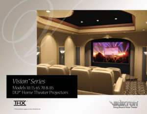 Page 1Vision™ Series
Models 10, 15, 65, 70 & 85
DLP™ Home Theater Projectors
Going Beyond Home Theater™
*
* THX certification applies to Vision Model 85 only   