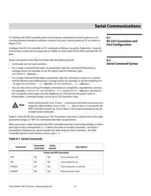 Page 103Vision Model 140/150 Owner’s Operating Manual 91 
PREL
IMINARY
6.1 
RS-232 Connection and 
Port Configuration
To interface the VHD Controller with a home theater automation/control system or a PC 
running terminal emulation software, connect it to your control system or PC as shown in 
Figure 3-14. 
Configure the RS-232 controller or PC serial port as follows: no parity, 8 data bits, 1 stop bit 
and no flow control. Set the baud rate to 19200, to match that of the VHD Controller RS-232 
port. 
6.2...