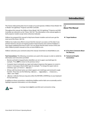 Page 13Vision Model 140/150 Owner’s Operating Manual 1 
PREL
IMINARY
1.1 
About This Manual
This Owner’s Manual describes how to install, set up and operate a Vidikron Vision Model 140 
or Model 150 LightAmp™ Projector and VHD Controller. 
Throughout this manual, the Vidikron Vision Model 140/150 LightAmp™ Projector and VHD 
Controller are referred to as the “Vision 140/150.” The information in this manual applies to 
both projector models except where otherwise indicated.
Target AudienceVidikron has prepared...