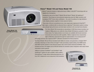 Page 2Vision™ Model 140 and Vision Model 150 
Vidikron® leads the industry in high performance 1080p, 3-chip DLP™ technology\
 with our 
flagship line of projectors.
Heading the cast are the Vision™ Model 140 and Vision™ Model 150 LightAmp™ projectors. They bring our most advanced engineering, plus full 1080p re\
solution and 
prestigious THX™ home video certification  — the mark of excellence for high definition 
video display products, together in truly awesome fashion. 
These state-of-the-art overachievers...