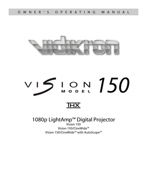 Page 11080p LightAmp™ Digital Projector
Vision 150
Vision 150/CineWide™
Vision 150/CineWide™ with AutoScope™
150
OWNER’S OPERATING MANUAL 