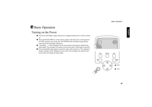 Page 30     
English
Basic Operation
   29
Basic Operation
Turning on the Power  
■
The Power LED lights orange when power is applied and the power switch is turned 
on.
  
■
Press and hold the ON key on the remote control or the Power key on the projector 
for ONE second to turn on the unit. The POWER LED will blink orange during 
warm up period, then light solid green. 
■
 Searching…. will be displayed on the screen before the projector identifies the 
input signal. This message will remain on the screen...