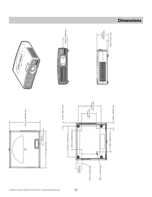 Page 57
57Vidikron Vision Model 30 Owner’s Operating Manual

Dimensions
M6 x .1 x 12mm (4x)
16.614 in. (422.00 mm)
17.717 in. (451.38 mm)
6.181 in.(157.00 mm)
14.803 in. (376.00 mm)3.744 in. (95.10 mm)
11
.158 in. (283.41 mm) 2.602 in. (66.09 mm)8.877 in. (225.48 mm)
12.565 in.
(319.15 mm)
8.076 in
(205.13 mm)
3.018 in.(76.66 mm)
1.837 in. (46.66 mm)
2.362 in. (59.99 mm
)
6.230 in
.
(158.24 mm)
0.65 in. (16.51 mm
) 