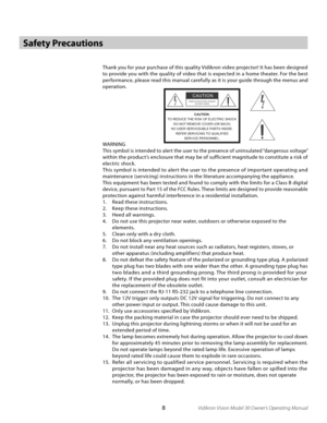 Page 8
8Vidikron Vision Model 30 Owner’s Operating Manual

Thank you for your purchase of this quality Vidikron video projector! It has been designed 
to provide you with the quality of video that is expected in a home theater. For the best 
per formance, please read this manual carefully as it is your guide through the menus and 
operation.
WARNING
This symbol is intended to alert the user to the presence of uninsulated “dangerous voltage” 
within the product’s enclosure that may be of sufficient magnitude to...