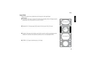 Page 38     
English
Menu
   37
Aspect Ratio
There are four aspect ratios available that can be selected for video signal inputs.16:9 Screens:■
Anamorphic: The image is compressed vertically, but anamorphic software will appear properly 
proportioned. This is best suited for use with 16:9 DVDs.  
■
Standard (4/3):  The input signal will be scaled to fit in the center of the 16:9 screen.  
■
Letterbox: The image in the Letterbox mode will be zoomed in, and the top and bottom portion 
blanked off. This ratio is...