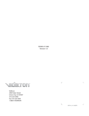 Page 40Vidikron
2900 Faber Street
Union City, CA 94587
510-324-5900
Fax 510-324-5905
1-888-4-VIDIKRON
RUMA-011080
Version 1.0 