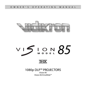Page 11080p DLP™ PROJECTORS
Vision 85
Vision 85/CineWide™
85
VERSION 1.0
OWNER’S OPERATING MANUAL 