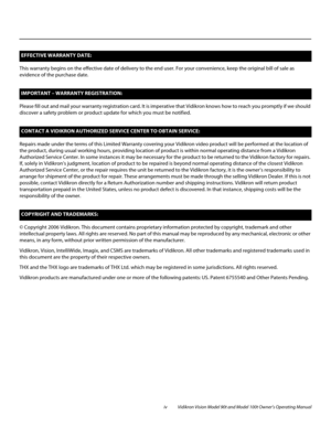 Page 4iv Vidikron Vision Model 90t and Model 100t Owner’s Operating Manual
This warranty begins on the effective date of delivery to the end user. For your convenience, keep the original bill of sale as 
evidence of the purchase date.
Please fill out and mail your warranty registration card. It is imperative that Vidikron knows how to reach you promptly if we should 
discover a safety problem or product update for which you must be notified.
Repairs made under the terms of this Limited Warranty covering your...