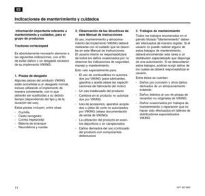 Page 120477 820 990211Información importante referente a
mantenimiento y cuidados, para el
grupo de productos  
Tractores cortacésped
Es absolutamente necesario atenerse a
las siguientes indicaciones, con el fin
de evitar daños o un desgaste excesivo
de su implemento VIKING: 
1. Piezas de desgaste
Algunas piezas del producto VIKING
están sometidas a un desgaste normal,
incluso utilizando el implemento de
manera conveniente, con lo que
deberán ser sustituidas a su debido
tiempo (dependiendo del tipo y de la...