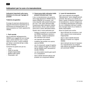 Page 100477 820 99029 Indicazioni importanti sulla manu-
tenzione e la cura, per il gruppo di
prodotti
Trattorino da giardino
Si prega di osservare attentamente le
seguenti informazioni importanti per la
prevenzione di eventuali danni o di
usura eccessiva sul Vostro apparecchio
VIKING:
1. Parti usurate
Alcuni particolari dellapparecchio
VIKING sono soggetti ad una normale
usura, anche durante luso in confor-
mità con le norme, e vanno sostituiti
per tempo a seconda del tipo e della
durata dimpiego. 
Compresi...