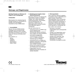 Page 20477 820 9905. B Printed in Italy © 2002 - 2005 VIKING GmbH, A - 6336 Langkampfen / Kufstein
Wichtige Hinweise zur Wartung und
Pflege, für die Produktgruppe 
Aufsitzmäher
Bitte beachten Sie unbedingt folgende
wichtige Hinweise zur Vermeidung von
Schäden oder übermäßigem
Verschleiß an Ihrem VIKING-Gerät: 
1. Verschleißteile
Manche Teile des VIKING-Gerätes
unterliegen auch bei bestimmungs-
gemäßem Gebrauch einem normalen
Verschleiß und müssen je nach Art und
Dauer der Nutzung rechtzeitig ersetzt
werden....
