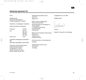 Page 250477 820 9905
Firma
VIKING GmbH
Hans-Peter-Stihl-Straße 5
A-6336 Langkampfen / Kufstein
oświadcza, że następujące urządzenie
spalinowa kosiarka samojezdna
Producent: VIKING
Typ: MT 545
MT 545 L
MT 585
MT 585 L
Numer serii: 6125
odpowiada następującym dyrektywom
WE:
98/37/WE, 89/336/EWG, 2000/14/WE
Produkt ten został skonstruowany i
wyprodukowany zgodnie z
następującymi normami:
EN 836, EN 292, EN 1033,
EN ISO 14982, EN ISO 3767Zastosowana procedura oceny 
zgodności:
Załącznik VI
Nazwa i adres...