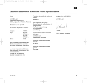 Page 50477 820 99054 Nous,
VIKING GmbH
Hans-Peter-Stihl-Straße 5
6336 Langkampfen / Kufstein (Autriche)
déclarons que les appareils
les tracteurs de pelouse à essence
Marque : VIKING
Type : MT 545
MT 545 L
MT 585
MT 585 L
Série : 6125
sont en parfaite conformité avec les
directives européennes suivantes :
98/37/CE, 89/336/CEE, 2000/14/CE
Le produit en question a été mis au
point et fabriqué conformément aux
normes suivantes :
EN 836, EN 292, EN 1033,
EN ISO 14982, EN ISO 3767Procédure de contrôle de...