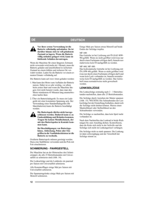 Page 1212
DEUTSCH
DE
Vor ihrer ersten Verwendung ist die 
Batterie vollständig aufzuladen. Sie ist 
darüber hinaus stet
s in voll geladenem 
Zustand zu lagern. Wenn die Batterie 
völlig entladen gelagert wird, kann sie 
bleibende Schäden davontragen. 
Wenn die Maschine für einen längeren Zeitraum 
nicht verwendet wird (mehr als 1 Monat), muss die 
Batterie geladen und anschließend in isoliertem 
Zustand an einem kühlen und sicheren Ort ver-
wahrt werden. Laden Sie die Batterie vor einem er-
neuten Einsatz...