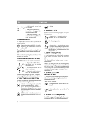 Page 1414
ENGLISHEN
1. Pedal released – service brake 
not activated.
2. Pedal depressed halfway – 
forward drive disengaged. Serv-
ice brake not activated.
3. Pedal fully depressed – for-
ward drive disengaged. Service 
brake fully activated.
3. PARKING BRAKE
An inhibitor that can lock the brake pedal in the de-
pressed position. 
Depress the brake pedal fully. Move the 
inhibitor to the right and then release the 
brake pedal.
The parking brake is released by pressing the brake 
pedal. The spring-loaded...