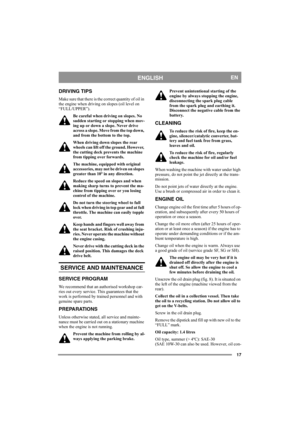 Page 1717
ENGLISHEN
DRIVING TIPS
Make sure that there is the correct quantity of oil in 
the engine when driving on slopes (oil level on 
“FULL/UPPER”). 
Be careful when driving on slopes. No 
sudden starting or stopping when mov-
ing up or down a slope. Never drive 
across a slope. Move from the top down, 
and from the bottom to the top. 
When driving down slopes the rear 
wheels can lift off the ground. However, 
the cutting deck prevents the machine 
from tipping over forwards.
The machine, equipped with...