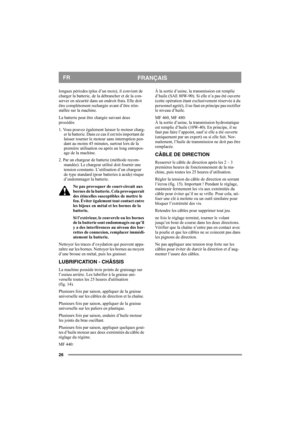 Page 2626
FRANÇAISFR
longues périodes (plus d’un mois), il convient de 
charger la batterie, de la débrancher et de la con-
server en sécurité dans un endroit frais. Elle doit 
être complètement rechargée avant d’être réin-
stallée sur la machine.
La batterie peut être chargée suivant deux 
procédés:
1. Vous pouvez également laisser le moteur charg-
er la batterie. Dans ce cas il est très important de 
laisser tourner le moteur sans interruption pen-
dant au moins 45 minutes, surtout lors de la 
première...