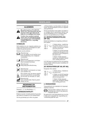 Page 2727
NEDERLANDSNL
ALGEMEEN
Dit symbool geeft een WAARSCHU-
WING weer. Als de instructies niet nau-
wkeurig worden opgevolgd, kan dit 
leiden tot verwondingen en/of schade.
Voordat u deze machine in gebruik 
neemt, moet u de gebruiksaanwijzing 
en de meegeleverde VEILIGHEIDS-
VOORSCHRIFTEN zorgvuldig 
doornemen.
SYMBOLEN
Op de machine ziet u de volgende symbolen om u 
eraan te herinneren dat voorzichtigheid en oplet-
tendheid bij gebruik geboden is.
Betekenis van de symbolen:
Waarschuwing!
Lees vóór gebruik...