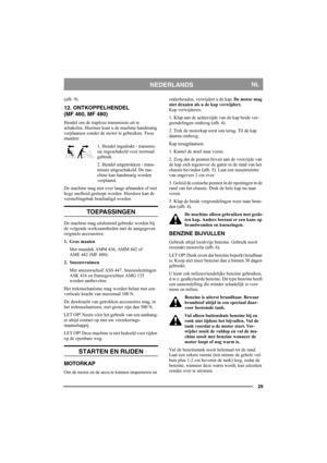 Page 2929
NEDERLANDSNL
(afb. 9).
12. ONTKOPPELHENDEL 
(MF 460, MF 480)
Hendel om de traploze transmissie uit te 
schakelen. Hiermee kunt u de machine handmatig 
verplaatsen zonder de motor te gebruiken. Twee 
standen:
1. Hendel ingedrukt - transmis-
sie ingeschakeld voor normaal 
gebruik.
2. Hendel uitgetrokken - trans-
missie uitgeschakeld. De ma-
chine kan handmatig worden 
verplaatst.
De machine mag niet over lange afstanden of met 
hoge snelheid gesleept worden. Hierdoor kan de 
versnellingsbak beschadigd...