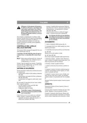 Page 3737
ITALIANOIT
Effettuare il rifornimento di benzina o 
il rabbocco all’aperto e non fumare du-
rante queste operazioni. Fare riforni-
mento prima di avviare il motore. Non 
aprire il tappo del serbatoio né fare ri-
fornimento quando il motore è acceso o 
è ancora caldo.
Non riempire completamente il serbatoio della 
benzina. Lasciare un po di spazio (corrispondente 
almeno allintero bocchettone di rabbocco + 1 - 2 
cm sulla sommità del serbatoio) in modo che, 
quando la benzina si riscalda, possa...