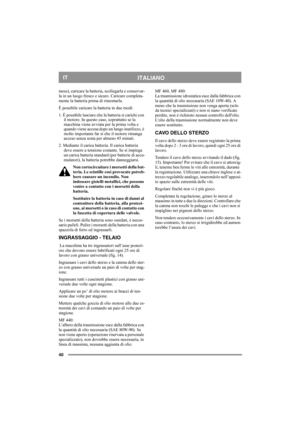 Page 4040
ITALIANOIT
mese), caricare la batteria, scollegarla e conservar-
la in un luogo fresco e sicuro. Caricare completa-
mente la batteria prima di rimontarla.
È possibile caricare la batteria in due modi:
1. È possibile lasciare che la batteria si carichi con 
il motore. In questo caso, soprattutto se la 
macchina viene avviata per la prima volta e 
quando viene accesa dopo un lungo inutilizzo, è 
molto importante far sì che il motore rimanga 
acceso senza sosta per almeno 45 minuti.
2. Mediante il carica...