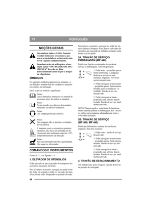 Page 4848
PORTUGUÊSPT
NOÇÕES GERAIS
Este símbolo indica AVISO. Poderão 
resultar ferimentos e/ou danos a pes-
soas e propriedade se as instruções não 
forem seguidas cuidadosamente.
Estas instruções de utilização e a bro-
chura anexa “INSTRUÇÕES DE SEG-
URANÇA” deverão ser lidas 
minuciosamente antes de pôr a máqui-
na a funcionar.
SÍMBOLOS
Os seguintes símbolos aparecem na máquina. A 
sua função é lembrar-lhe dos cuidados e atenções 
necessários na utilização.
Isto é o que os símbolos significam:
Av i s o !...