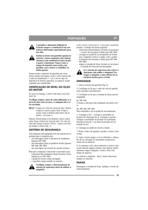 Page 5151
PORTUGUÊSPT
A gasolina é altamente inflamável. 
Guarde sempre o combustível em con-
tentores fabricados especialmente para 
esse fim. 
Encha ou ateste com gasolina apenas no 
exterior e nunca enquanto está a fumar. 
Abasteça com combustível antes de pôr 
o motor a funcionar. Nunca retire a 
tampa do depósito nem encha com 
gasolina com o motor a trabalhar ou 
ainda quente.
Nunca encha o depósito de gasolina até cima. 
Deixe sempre um espaço vazio (= pelo menos todo 
o tubo de enchimento + 1 ou 2 cm no...