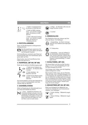 Page 77
DEUTSCHDE
1. Pedal in Ausgangsposition – 
die Bremse ist nicht aktiviert.
2. Pedal zur Hälfte niederge-
treten – der Antrieb ist ausgek-
uppelt. Die Bremse ist nicht 
aktiviert.
3. Pedal vollkommen niederge-
treten – der Antrieb ist ausgek-
uppelt. Die Bremse ist 
vollständig aktiviert.
3. FESTSTELLBREMSE
Sperre, die das Bremspedal in niedergetretener 
Stellung blockiert. 
Das Bremspedal ganz niedertreten. Die 
Bremssperre zur Seite führen und danach 
das Bremspedal freigeben.
Die Feststellbremse wird...