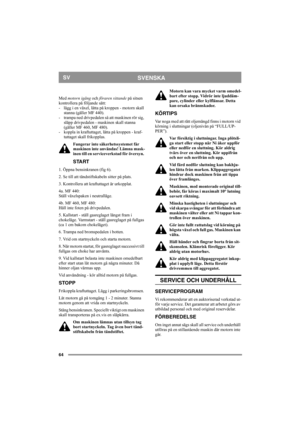 Page 6464
SVENSKASV
Med motorn igång och föraren sittande på sitsen 
kontrollera på följande sätt: 
- lägg i en växel, lätta på kroppen - motorn skall 
stanna (gäller MF 440). 
- trampa ned drivpedalen så att maskinen rör sig, 
släpp drivpedalen - maskinen skall stanna 
(gäller MF 460, MF 480). 
- koppla in kraftuttaget, lätta på kroppen - kraf-
tuttaget skall frikopplas. 
Fungerar inte säkerhetssystemet får 
maskinen inte användas! Lämna mask-
inen till en serviceverkstad för översyn. 
START
1. Öppna...