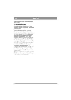 Page 112112
MAGYARHU
erőátviteli berendezésben rendszerint nem kell 
olajat cserélni.
VEZÉRMŰ-KÁBELEK
A vezérmű-kábeleket először a gép 2-3 órás 
üzemelését követően kell beállítani, majd minden 
25 üzemóra után.
Állítsa a gépet „egyesen előre” pozícióba.
Feszítse meg a vezérmű-kábeleket a csukós 
vezérlőmű alsó részén lévő anyák megszorításával 
(15. ábra). A kábelek végén lévő csavarokat az 
utánállítás alatt szilárdan kell tartani, hogy a 
kábelek ne deformálódjanak. Erre a célra 
használjon állítható...