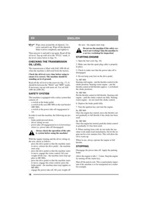 Page 1818
ENGLISHEN
Wipe clean around the oil dipstick. Un-
screw and pull it up. Wipe off the dipstick. 
Slide it down completely and tighten it. 
Then unscrew it and pull it up again. Read off the 
oil level. Top up with oil to the “FULL“ mark, if 
the level comes below it (figs. 9).
CHECKING THE TRANSMISSION 
OIL LEVEL
The transmission is filled with SAE 10W-40 oil 
when the machine is delivered from the factory,
Check the oil level every time before using to 
ensure it is correct. The machine should be...