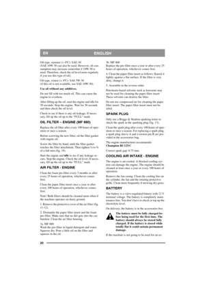 Page 2020
ENGLISHEN
Oil type, summer (> 4ºC): SAE-30
(SAE 10W-30 can also be used. However, oil con-
sumption may increase somewhat if 10W-30 is 
used. Therefore, check the oil level more regularly 
if you use this type of oil).
Oil type, winter (< 4ºC): SAE 5W-30 
(if this oil is not available, use SAE 10W-30).
Use oil without any additives.
Do not fill with too much oil. This can cause the 
engine to overheat. 
After filling up the oil, start the engine and idle for 
30 seconds. Stop the engine. Wait for 30...