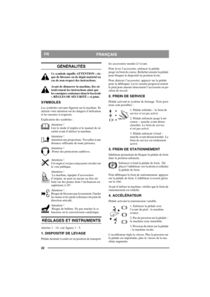 Page 2222
FRANÇAISFR
GÉNÉRALITÉS
Ce symbole signifie ATTENTION : ris-
que de blessure ou de dégât matériel en 
cas de non-respect des instructions.
Avant de démarrer la machine, lire at-
tentivement les instructions ainsi que 
les consignes contenues dans le fascicule 
« RÈGLES DE SÉCURITÉ » ci-joint. 
SYMBOLES
Les symboles suivants figurent sur la machine. Ils 
attirent votre attention sur les dangers d’utilisation 
et les mesures à respecter.
Explication des symboles :
Attention !
Lire le mode d’emploi et le...