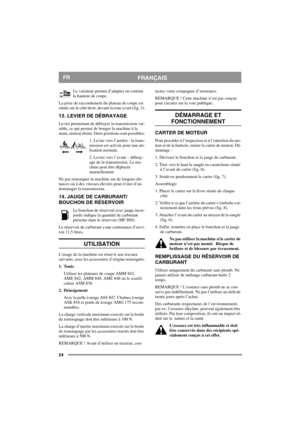 Page 2424
FRANÇAISFR
Le variateur permet d’adapter en continu 
la hauteur de coupe. 
La prise de raccordement du plateau de coupe est 
située sur le côté droit, devant la roue avant (fig. 3).
13. LEVIER DE DÉBRAYAGE 
Levier permettant de débrayer la transmission var-
iable, ce qui permet de bouger la machine à la 
main, moteur éteint. Deux positions sont possibles:
1. Levier vers l’arrière - la trans-
mission est activée pour une uti-
lisation normale.
2. Levier vers l’avant – débray-
age de la transmission. La...