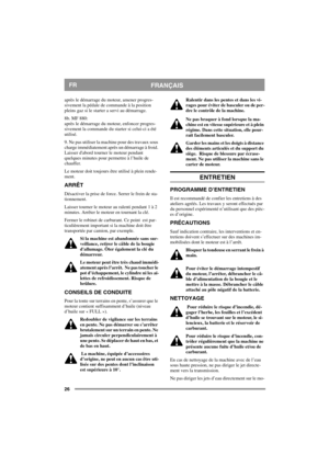 Page 2626
FRANÇAISFR
après le démarrage du moteur, amener progres-
sivement la pédale de commande à la position 
pleins gaz si le starter a servi au démarrage. 
8b. MF 880:
après le démarrage du moteur, enfoncer progres-
sivement la commande du starter si celui-ci a été 
utilisé. 
9. Ne pas utiliser la machine pour des travaux sous 
charge immédiatement après un démarrage à froid. 
Laisser dabord tourner le moteur pendant 
quelques minutes pour permettre à l’huile de 
chauffer. 
Le moteur doit toujours être...