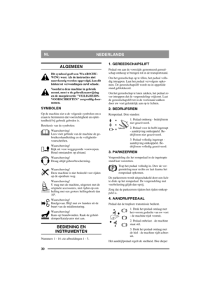 Page 3030
NEDERLANDSNL
ALGEMEEN
Dit symbool geeft een WAARSCHU-
WING weer. Als de instructies niet 
nauwkeurig worden opgevolgd, kan dit 
leiden tot verwondingen en/of schade.
Voordat u deze machine in gebruik 
neemt, moet u de gebruiksaanwijzing 
en de meegeleverde VEILIGHEIDS-
VOORSCHRIFTEN zorgvuldig door-
nemen.
SYMBOLEN
Op de machine ziet u de volgende symbolen om u 
eraan te herinneren dat voorzichtigheid en oplet-
tendheid bij gebruik geboden is.
Betekenis van de symbolen:
Waarschuwing!
Lees vóór gebruik...