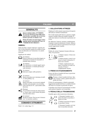 Page 3737
ITALIANOIT
GENERALITÀ
Questo simbolo indica AVVERTEN-
ZA. In caso di inosservanza delle istru-
zioni fornite, è possibile che ne derivino 
lesioni a persone e/o danni a cose.
Prima di mettere in moto leggere atten-
tamente queste istruzioni per l’uso e le 
“NORME DI SICUREZZA”.
SIMBOLI
Sulla macchina vengono utilizzati i seguenti sim-
boli. La loro funzione è quella di ricordare all’ope-
ratore di utilizzarla con l’attenzione e la cautela 
necessari.
Significato dei simboli
Avvertenza!
Prima di...