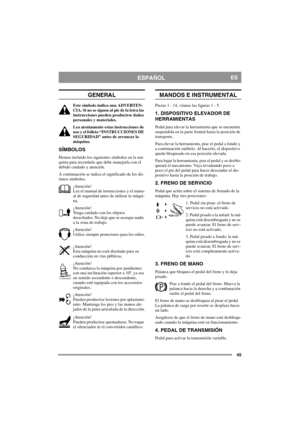 Page 4545
ESPAÑOLES
GENERAL
Este símbolo indica una ADVERTEN-
CIA. Si no se siguen al pie de la letra las 
instrucciones pueden producirse daños 
personales y materiales.
Lea atentamente estas instrucciones de 
uso y el folleto “INSTRUCCIONES DE 
SEGURIDAD” antes de arrancar la 
máquina.
SÍMBOLOS
Hemos incluido los siguientes símbolos en la má-
quina para recordarle que debe manejarla con el 
debido cuidado y atención.
A continuación se indica el significado de los dis-
tintos símbolos.
¡Atención!
Lea el manual...