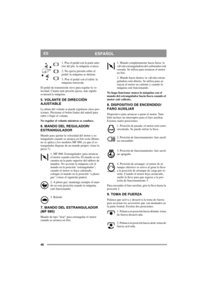 Page 4646
ESPAÑOLES
1. Pise el pedal con la parte ante-
rior del pie: la máquina avanza.
2. No ejerza presión sobre el 
pedal: la máquina se detiene.
3. Pise el pedal con el talón: la  
máquina retrocede.
El pedal de transmisión sirve para regular la ve-
locidad. Cuanta más presión ejerza, más rápido 
avanzará la máquina.
5. VOLANTE DE DIRECCIÓN 
AJUSTABLE
La altura del volante se puede regularen cinco pos-
iciones. Presionar el botón fiador del mástil para 
subir o bajar el volante.
No regular el volante...