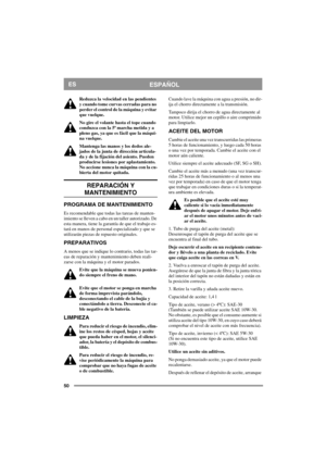 Page 5050
ESPAÑOLES
Reduzca la velocidad en las pendientes 
y cuando tome curvas cerradas para no 
perder el control de la máquina y evitar 
que vuelque.
No gire el volante hasta el tope cuando 
conduzca con la 5ª marcha metida y a 
pleno gas, ya que es fácil que la máqui-
na vuelque.
Mantenga las manos y los dedos ale-
jados de la junta de dirección articula-
da y de la fijación del asiento. Pueden 
producirse lesiones por aplastamiento. 
No accione nunca la máquina con la cu-
bierta del motor quitada....