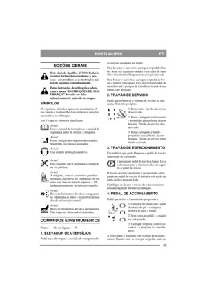 Page 5353
PORTUGUESEPT
NOÇÕES GERAIS
Este símbolo significa AVISO. Poderão 
resultar ferimentos e/ou danos a pes-
soas e propriedade se as instruções não 
forem seguidas cuidadosamente.
Estas instruções de utilização e a bro-
chura anexa “INSTRUÇÕES DE SEG-
URANÇA” deverão ser lidas 
minuciosamente antes do arranque.
SÍMBOLOS
Os seguintes símbolos aparecem na máquina. A 
sua função é lembrar-lhe dos cuidados e atenções 
necessários na utilização.
Isto é o que os símbolos significam:
Av i s o !
Leia o manual de...