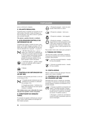 Page 5454
PORTUGUESEPT
pressa se deslocará a máquina.
5. VOLANTE REGULÁVEL
O guiador pode ser regulado em 5 posições no sen-
tido da altura. Pressione o botão de bloqueio na 
barra da direcção e faça subir ou descer o guiador 
para a posição desejada.
Não ajustar o guiador durante a condução.
6. ACELERADOR/CONTROLO DO 
OBTURADOR DO AR
Comando para regular a rotação do motor e para 
fechar o ar do motor durante o arranque a frio. (O 
último não se aplica ao MF 880 que tem um con-
trolo do obturador do ar...