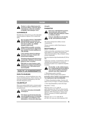 Page 7979
SUOMIFI
Moottori voi olla erittäin kuuma heti 
pysäytyksen jälkeen. Älä koske äänen-
vaimentimeen, sylinteriin tai jäähdy-
tysripoihin. Palovammojen vaara.
AJOVINKKEJÄ
Huolehdi siitä, että moottorissa on oikea öljymäärä 
rinteissä ajettaessa (öljytaso FULL-merkin koh-
dalla). 
Ole varovainen rinteissä. Vältä äkillisiä 
liikkeellelähtöjä ja pysäytyksiä, kun 
ajat ylös tai alas rinnettä. Aja aina viis-
tosti rinteen poikki. Aja ylhäältä 
alaspäin ja päinvastoin. 
Alkuperäislisävarusteilla varustettua...