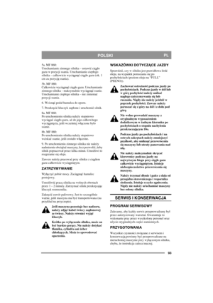 Page 9393
POLSKIPL
5a. MF 860:
Uruchamianie zimnego silnika – ustawić cięgo 
gazu w pozycji ssania. Uruchamianie ciepego 
silnika – cakowicie wyciągnąć cięgo gazu (ok. 1 
cm za pozycją ssania).
5b. MF 880:
Cakowicie wyciągnąć cięgo gazu. Uruchamianie 
zimnego silnika – maksymalnie wyciągnąć ssanie. 
Uruchamianie ciepego silnika – nie zmieniać 
pozycji ssania.
6. Wcisnąć peda hamulca do oporu.
7. Przekręcić kluczyk zaponu i uruchomić silnik.
8a. MF 860:
Po uruchomieniu silnika należy stopniowo 
wyciągać cięgo...