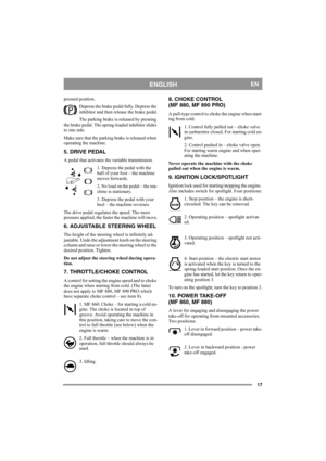 Page 1717
ENGLISHEN
pressed position. 
Depress the brake pedal fully. Depress the 
inhibitor and then release the brake pedal.
The parking brake is released by pressing 
the brake pedal. The spring-loaded inhibitor slides 
to one side. 
Make sure that the parking brake is released when 
operating the machine. 
5. DRIVE PEDAL
A pedal that activates the variable transmission.
1. Depress the pedal with the 
ball of your foot – the machine 
moves forwards.
2. No load on the pedal – the ma-
chine is stationary.
3....